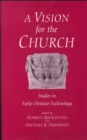 Image for Vision for the Church: Studies in Early Christian Ecclesiology