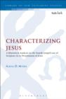 Image for Characterizing Jesus: a rhetorical analysis on the fourth Gospel&#39;s use of scripture in its presentation of Jesus