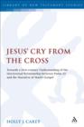 Image for Jesus&#39; cry from the cross: towards a first-century understanding of the intertextual relationship between Psalm 22 and the narrative of Mark&#39;s gospel