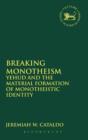 Image for Breaking monotheism  : Yehud and the material formation of monotheistic identity