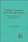 Image for Reliable characters in the primary history: profiles of Moses, Joshua, Elijah and Elisha
