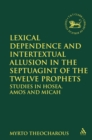 Image for Lexical dependence and intertextual allusion in the Septuagint of the Twelve Prophets: studies in Hosea, Amos and Micah