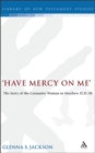 Image for &quot;Have mercy on me&quot;: the story of the Canaanite woman in Matthew 15.21-28 : 10