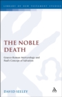 Image for The noble death: Graeco-Roman martyrology and Paul&#39;s concept of salvation.