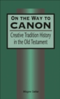 Image for On the Way to Canon: Creative Tradition History in the Old Testament