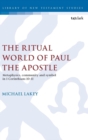 Image for The Ritual World of Paul the Apostle : Metaphysics, Community and Symbol in 1 Corinthians 10-11