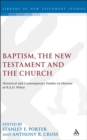Image for Baptism, the New Testament and the Church: historical and contemporary studies in honour of R.E.O. White