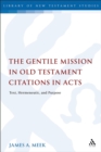 Image for The Gentile mission in Old Testament citations in Acts: text, hermeneutic, and purpose