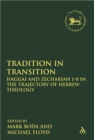 Image for Tradition in transition: Haggai and Zechariah 1-8 in the trajectory of Hebrew theology