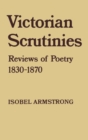 Image for Victorian scrutinies: reviews of poetry, 1830-1870
