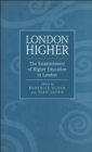 Image for London higher: the establishment of higher education in London