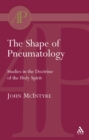 Image for The Shape of Pneumatology: Studies in the Doctrine of the Holy Spirit.