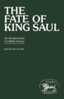 Image for The fate of King Saul: an interpretation of a Biblical story