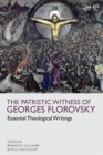Image for The patristic witness of Georges Florovsky: essential theological writings