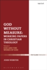 Image for God without measure: working papers in Christian theology ; an imprint of Bloomsbury Publishing Plc, : Volume 1.