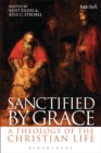 Image for Sanctified by grace: a theology of the Christian life