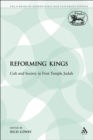 Image for Reforming Kings: Cult and Society in First Temple Judah