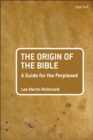 Image for The Origin of the Bible: A Guide For the Perplexed