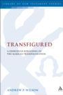Image for Transfigured: a Derridean rereading of the Markan transfiguration