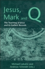 Image for Jesus, Mark and Q: the teaching of Jesus and its earliest records