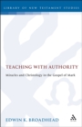 Image for Teaching with authority: miracles and Christology in the Gospel of Mark.