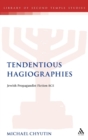 Image for Tendentious hagiographies  : Jewish propagandist fiction BCE