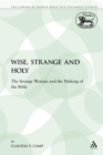 Image for Wise, Strange and Holy : The Strange Woman and the Making of the Bible