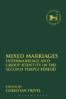 Image for Mixed Marriages: Intermarriage and Group Identity in the Second Temple Period