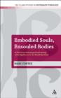 Image for Embodied souls, ensouled bodies: an exercise in Christological anthropology and its significance for the mind/body debate