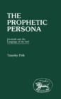 Image for The prophetic persona: Jeremiah and the language of self