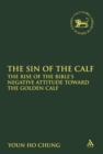 Image for The sin of the calf: the rise of the Bible&#39;s negative attitude toward the golden calf : #523