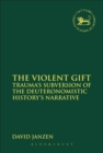 Image for The violent gift: trauma&#39;s subversion of the Deuteronomistic History&#39;s narrative