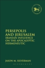 Image for Persepolis and Jerusalem: Iranian influence on the Apocalyptic Hermeneutic