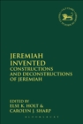 Image for Jeremiah invented: constructions and deconstructions of Jeremiah
