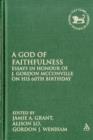 Image for A God of faithfulness  : essays in honour of J. Gordon McConville on his 60th birthday