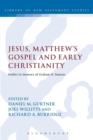 Image for Jesus, Matthew&#39;s Gospel and Early Christianity : Studies in Memory of Graham N. Stanton