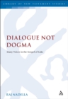 Image for Dialogue not dogma: many voices in the Gospel of Luke