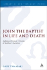 Image for John the Baptist in life and death: audience-oriented criticism of Matthew&#39;s narrative