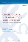 Image for Christology, hermeneutics, and Hebrews: profiles from the history of interpretation