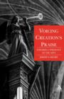Image for Voicing Creation&#39;s Praise : Towards a Theology of the Arts