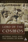 Image for Lord of the Cosmos: Mithras, Paul, and the Gospel of Mark
