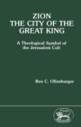 Image for Zion, city of the great king: a theological symbol of the Jerusalem cult