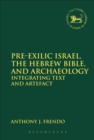 Image for Pre-exilic Israel, the Hebrew Bible, and archaeology: integrating text and artefact