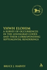Image for YHWH Elohim: a survey of occurrences in the Leningrad Codex and their corresponding Septuagintal renderings