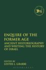 Image for Enquire of the Former Age : Ancient Historiography and Writing the History of Israel