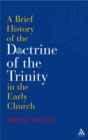 Image for Brief History of the Doctrine of the Trinity in the Early Church