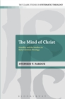 Image for The mind of Christ: humility and the intellect in early Christian theology