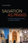 Image for Salvation As Praxis : A Practical Theology Of Salvation For A Multi-Faith World