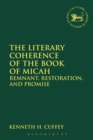 Image for The literary coherence of the book of Micah: remnant, restoration, and promise