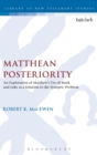 Image for Matthean posteriority  : an exploration of Matthew&#39;s use of Mark and Luke as a solution to the synoptic problem